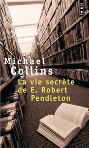 Michael Collins - La vie secrète de E. Robert Pendleton.
