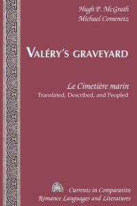 Michael Comenetz et Hugh p. Mcgrath - Valéry’s Graveyard - «Le Cimetière marin» - Translated, Described, and Peopled.