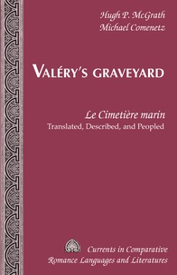 Michael Comenetz et Hugh p. Mcgrath - Valéry’s Graveyard - «Le Cimetière marin» - Translated, Described, and Peopled.