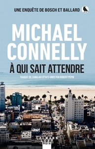 Michael Connelly - A qui sait attendre.