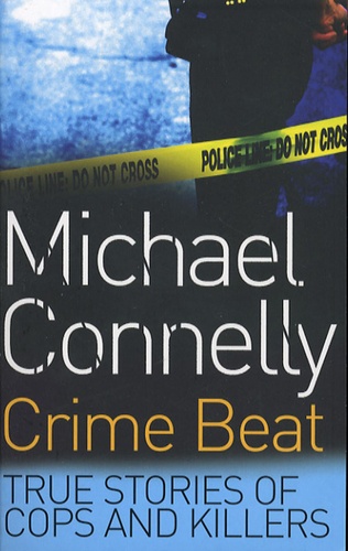 Michael Connelly - Crime Beat - True Stories of Cops and Killers.