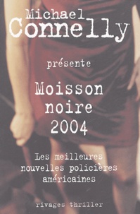 Michael Connelly - Moisson noire 2004 - Les meilleures nouvelles policières américaines 2004.