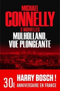 Michael Connelly - Mulholland vue plongeante - Trois nouvelles.