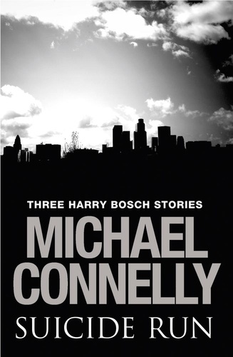 Suicide Run: Three Harry Bosch Stories. Three Harry Bosch Stories