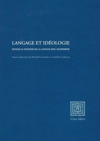 Michaël Crevoisier et Aurélien Galateau - Langage et idéologie - Penser le devenir de la langue avec Klemperer.