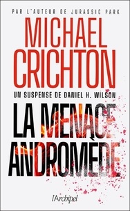 Michael Crichton et Daniel H. Wilson - La menace Andromède.