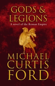Michael Curtis Ford - Gods &amp; Legions - A Novel of the Roman Empire.