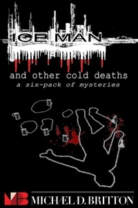  Michael D. Britton - ICE MAN and Other Cold Deaths: a Six-Pack of Mysteries.