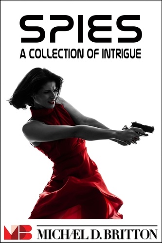  Michael D. Britton - Spies: A Collection of Intrigue.