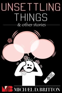 Unsettling Things &amp; Other Stories