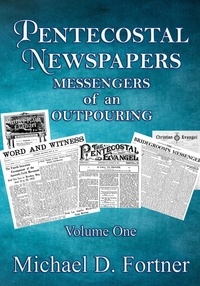  Michael D. Fortner - Pentecostal Newspapers: Messengers of An Outpouring.