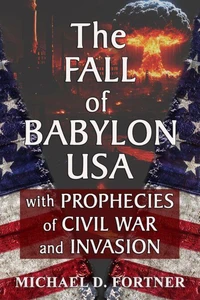 The Fall of Babylon USA: with Prophecies of Civil War and Invasion