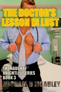  Michael D McAuley - The Doctor's Lesson in Lust - Naughty Knightley, #3.