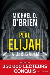 Michael D. O'Brien - Père Elijah à Jérusalem.