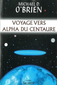 Michael D. O'Brien - Voyage vers Alpha du Centaure.