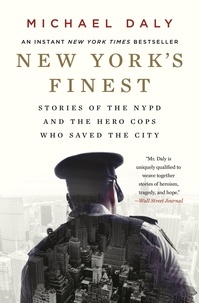 Michael Daly - New York's Finest - Stories of the NYPD and the Hero Cops Who Saved the City.