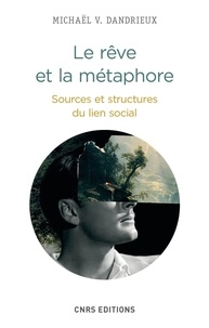 Michaël Dandrieux - Le rêve et la métaphore - Sources et structures du lien social.