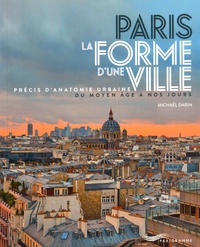 Michaël Darin - Paris, la forme d'une ville - Précis d'anatomie urbaine du Moyen Age à nos jours.