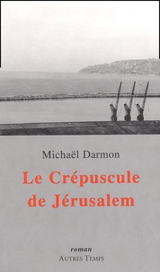 Michaël Darmon - Le Crepuscule De Jerusalem.