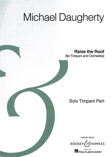 Michael Daugherty - Boosey &amp; Hawkes Archive Edition  : Raise the Roof - for Timpani and Orchestra. timpani and orchestra. Partie soliste..