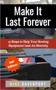  Michael Davenport - Make It Last Forever! 13 Steps To Help Your Rowing Equipment  Last An Eternity - Rowing Workbook, #3.