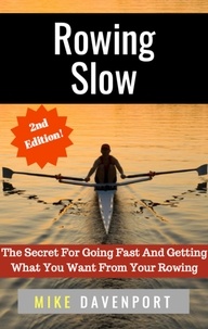  Michael Davenport - Rowing Slow! The Secret For Going Fast And Getting What You Want From Your Rowing - Rowing Workbook, #4.