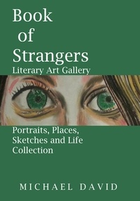  Michael David - Book of Strangers - Literary Art Gallery -Portraits, Places, Sketches and Life Collection.