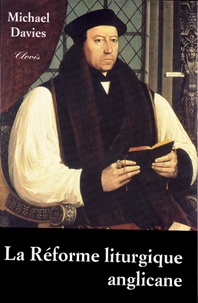 Michael Davies - La réforme liturgique anglicane.