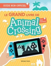 Michael Davis - Le GRAND livre de Animal Crossing - Le guide complet pour créer l’île de tes rêves !.