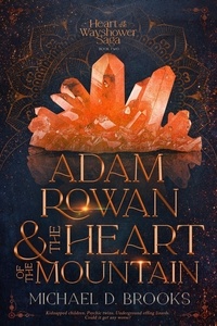  Michael Dawn Brooks - Adam Rowan and the Heart of the Mountain - The Heart of the Wayshower Saga, #2.