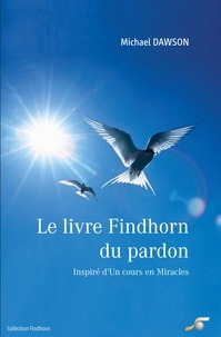 Ebooks Portugal t&eacute;l&eacute;charger Le livre Findhorn du pardon - Inspir&eacute; d'Un Cours en Miracles par Michael Dawson, Fr&eacute;d&eacute;ric Balagny