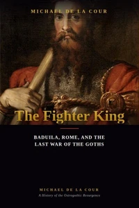 The Fighter King: Baduila, Rome, and the Last War of the Goths
