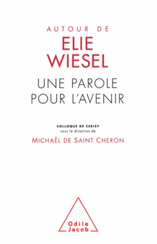 Michaël de Saint-Cheron - Autour de Élie Wiesel - Une parole pour l'avenir.