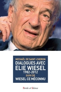 Michaël de Saint-Cheron - Dialogues avec Elie Wiesel (1982-2012) suivi de Wiesel ce méconnu.