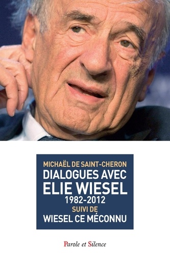Dialogues avec Elie Wiesel (1982-2012) suivi de Wiesel ce méconnu