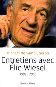 Michaël de Saint-Cheron - Entretiens avec Elie Wiesel 1984-2000 - Suivis de Wiesel, ce méconnu.