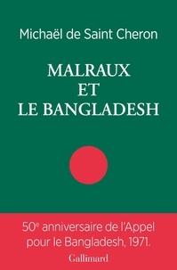 Michaël de Saint-Cheron - Malraux et le Bangladesh.