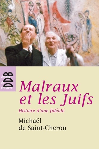 Michaël de Saint-Cheron - Malraux et les Juifs - Histoire d'une fidélité.
