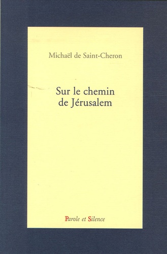 Michaël de Saint-Cheron - Sur le chemin de Jérusalem.