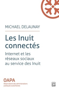 Michael Delaunay - Les inuits connectes. internet et les reseaux sociaux au service.
