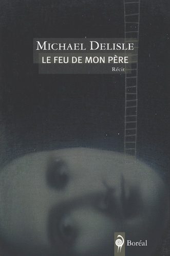 Michael Delisle - Le feu de mon père.