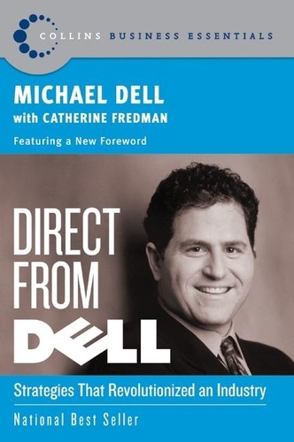 Michael Dell et Catherine Fredman - Direct From Dell - Strategies that Revolutionized an Industry.
