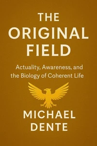 The Original Field: Actuality, Awareness, and the Biology of Coherent Life