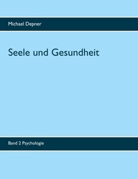 Michael Depner - Seele und Gesundheit - Band 2 Psychologie.
