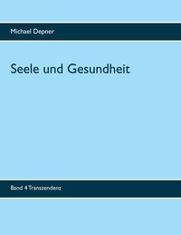 Michael Depner - Seele und Gesundheit - Transzendenz.