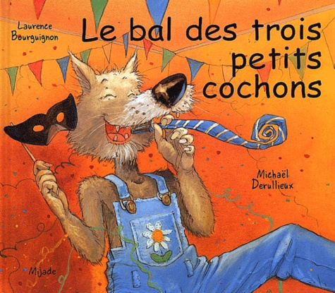 Michaël Derullieux et Laurence Bourguignon - Le bal des trois petits cochons.