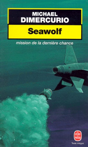 Michael DiMercurio - Seawolf. Mission De La Derniere Chance.