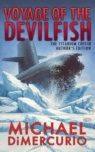 Voyage of the Devilfish: The Titanium Coffin Author's Edition