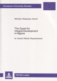 Michael Diochi - The Quest for Integral Development in Nigeria - Its Social Ethical Requirements.