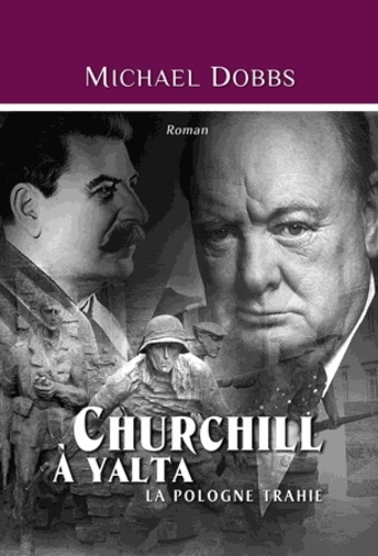 Michael Dobbs - Churchill à Yalta - La Pologne Trahie.